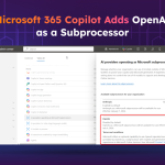 Microsoft 365 Copilot Adds OpenAI as a Subprocessor